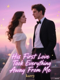 His First Love Took Everything Away From Me