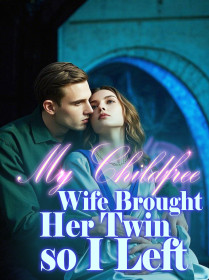 My Childfree Wife Brought Her Twin, so I Left