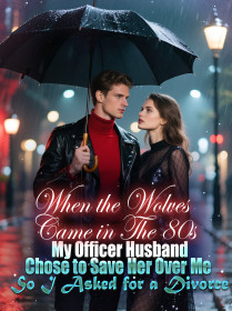 When the Wolves Came in The 80s, My Officer Husband Chose to Save Her Over Me, So I Asked for a Divorce When the Wolves Came in The 80s, My Officer Husband Chose to Save Her Over Me, So I Asked for a Divorce