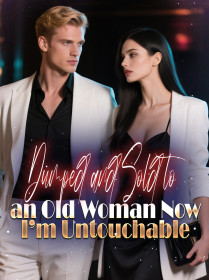 Dumped and Sold to an Old Woman, Now I’m Untouchable