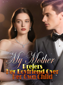 My Mother Prefers Her Boyfriend Over Her Own Child My Mother Prefers Her Boyfriend Over Her Own Child