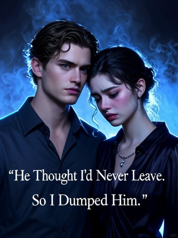 He Thought I'd Never Leave. So I Dumped Him. He Thought I'd Never Leave. So I Dumped Him.