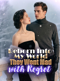 Reborn Into My World, They Went Mad with Regret