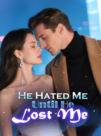 He Hated Me Until He Lost Me