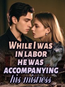 While I was in labor, he was accompanying his mistress While I was in labor, he was accompanying his mistress