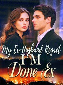 My Ex-Husband Regret: I’m Done Ex! My Ex-Husband Regret: I’m Done Ex!