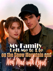 My Family Left Me to Die on the Snow Mountain and Went Mad with Regret My Family Left Me to Die on the Snow Mountain and Went Mad with Regret