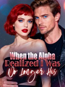 When the Alpha Realized I Was No Longer His When the Alpha Realized I Was No Longer His