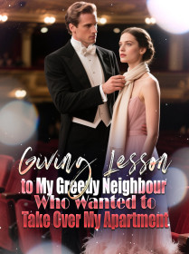 Giving Lesson to My Greedy Neighbour Who Wanted to Take Over My Apartment