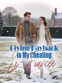 Giving Payback to My Cheating Ex-Fiancee Giving Payback to My Cheating Ex-Fiancee