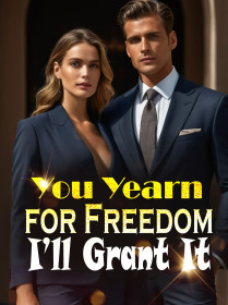 You Yearn for Freedom, I’ll Grant It You Yearn for Freedom, I’ll Grant It