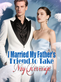 I Married My Father’s Friend to Take My Revenge