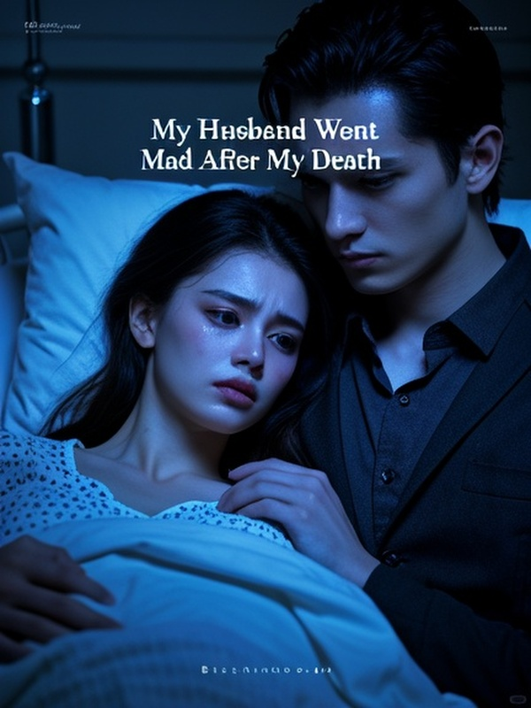 My Husband Went Mad After My Death
