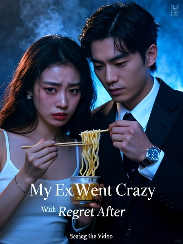 My Ex Went Crazy With Regret After Seeing the Video My Ex Went Crazy With Regret After Seeing the Video
