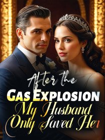 After the Gas Explosion, My Husband Only Saved Her