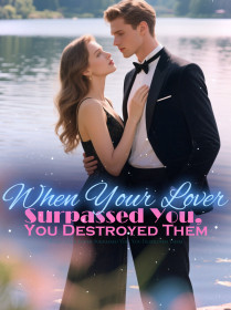 When Your Lover Surpassed You, You Destroyed Them When Your Lover Surpassed You, You Destroyed Them