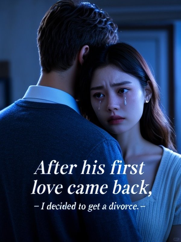 After his first love came back, I decided to get a divorce. After his first love came back, I decided to get a divorce.